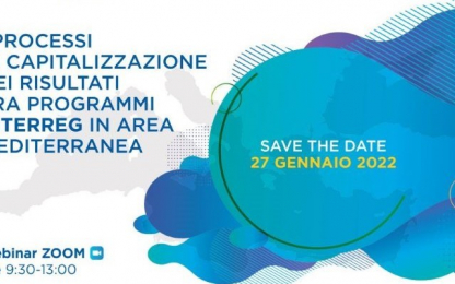 I processi di capitalizzazione dei risultati tra programmi INTERREG in area mediterranea - Save the date: 27 Gennaio 2022 - Webinar ZOOM: 9:30-13:00